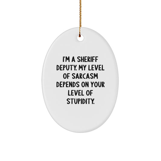Sheriff Deputy Gifts, Funny Sarcasm Oval Ornament, Gifts from Men to Sheriff Deputy, Perfect Christmas Unique Gifts for Sheriff Deputy, Oval Ornament with Humorous Quote - Image 1