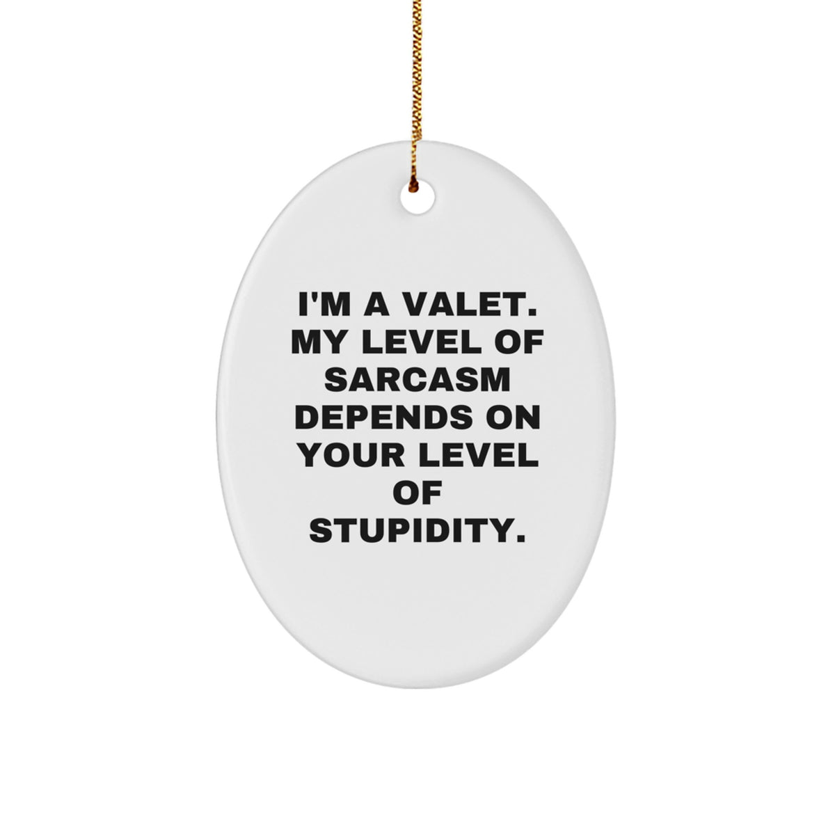 Funny Valet Gifts from Men for Christmas Unique Oval Ornament, I'm A Valet My Level Of Sarcasm Depends On Your Level Of Stupidity Valet, Oval, Decor, Xmas - Image 1