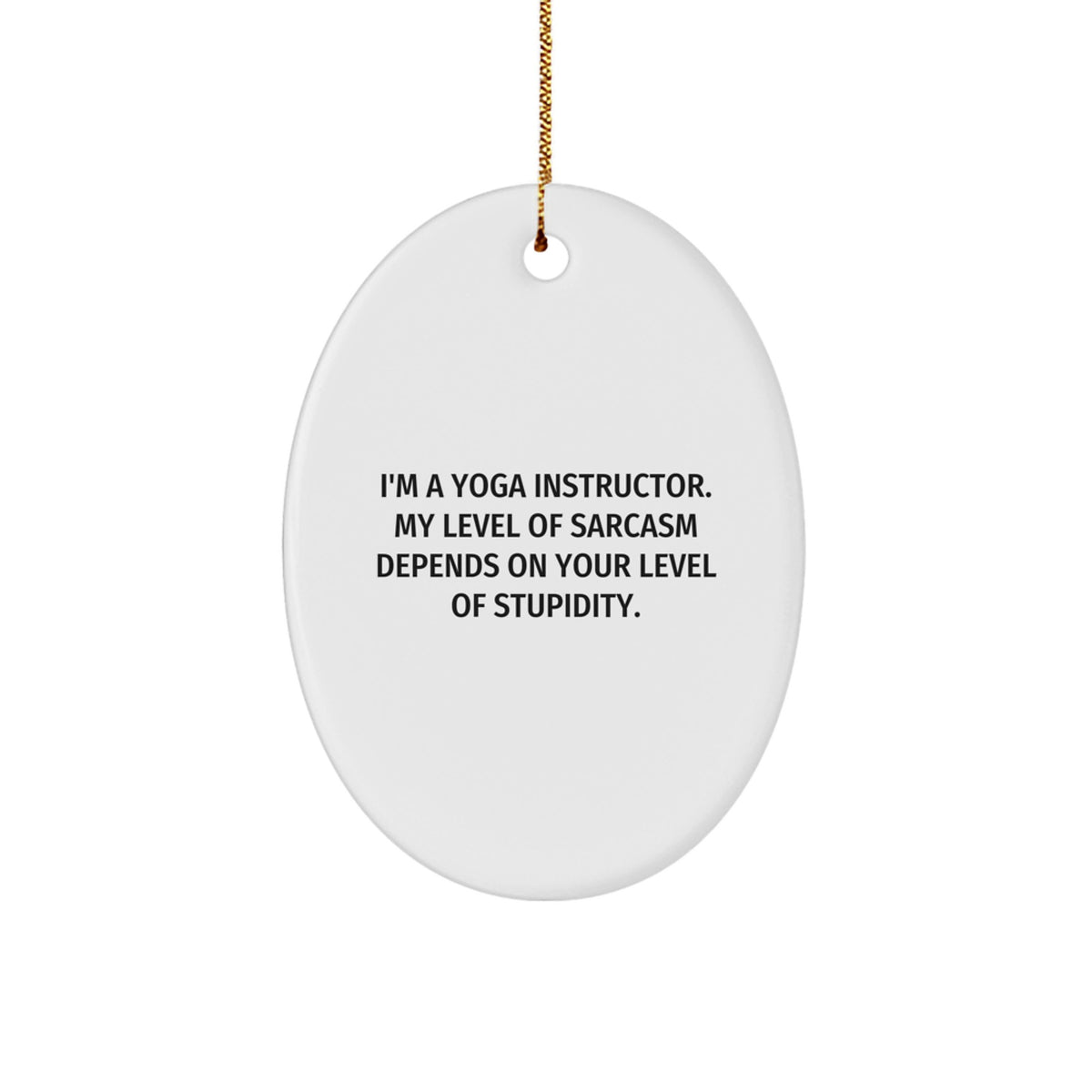 Funny Yoga Instructor Gifts from Friends - Oval Ornament for Yoga Instructor with Sarcasm, Christmas Unique Decorations - Image 1