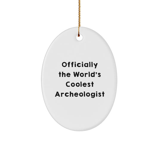 Gifts from Friends for the Officially The World's Coolest Archeologist - Oval Ornament, Funny Quote, Unique Christmas Decorations - Image 1