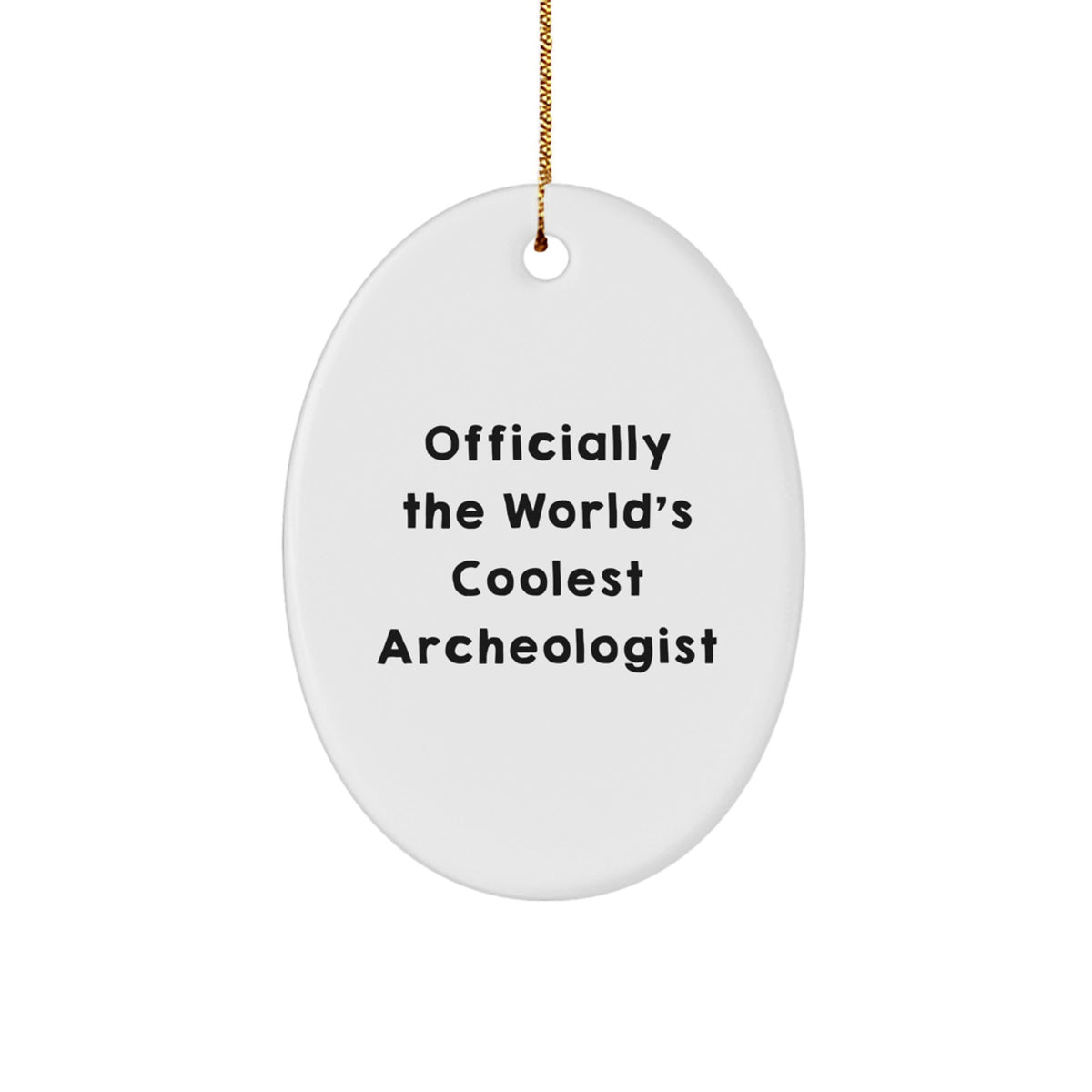 Gifts from Friends for the Officially The World's Coolest Archeologist - Oval Ornament, Funny Quote, Unique Christmas Decorations - Image 1