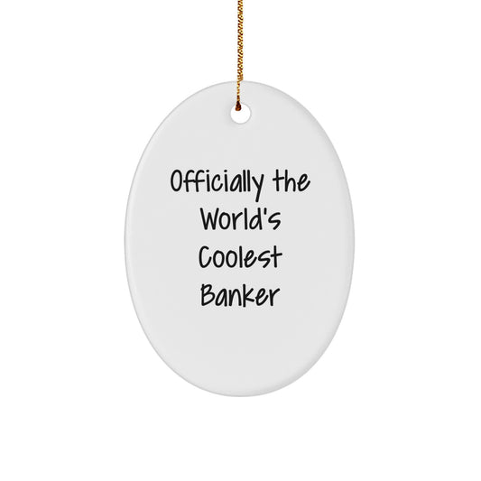 Funny Banker Gifts from Men for Banker Friends - Officially The World's Coolest Banker Oval Ornament for Christmas Unique Gifts - Image 1