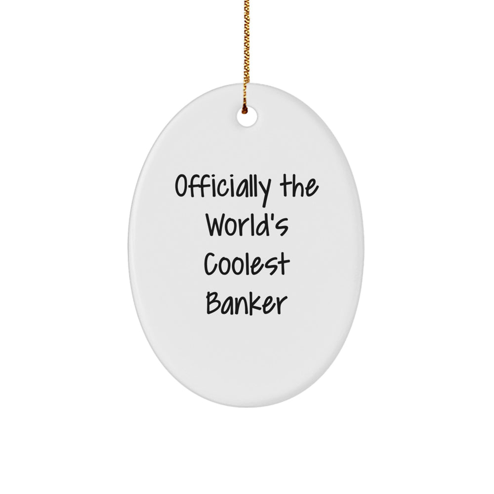 Funny Banker Gifts from Men for Banker Friends - Officially The World's Coolest Banker Oval Ornament for Christmas Unique Gifts - Image 1