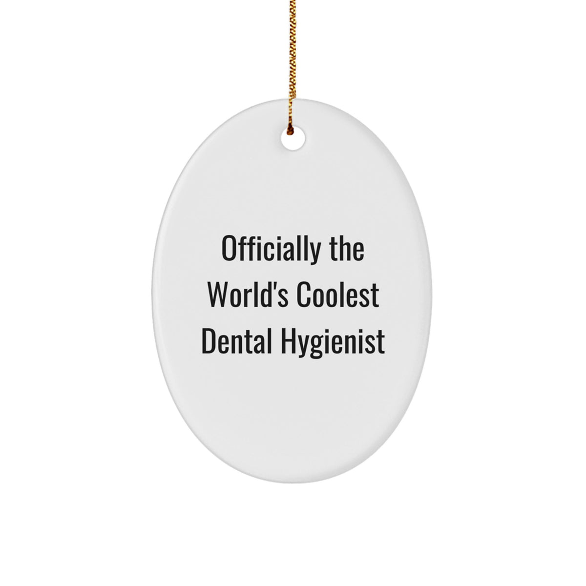 Funny Dental Hygienist Gifts from Friends for Christmas Unique Oval Ornament - Officially The World's Coolest Dental Hygienist - Image 1