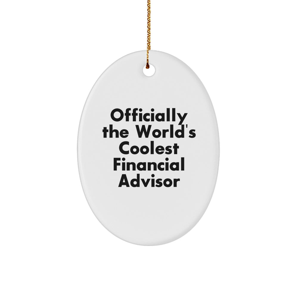 Funny Financial Advisor Gifts - 'Officially The World's Coolest' Oval Ornament for Christmas, Gifts from Friends to Family - Image 1