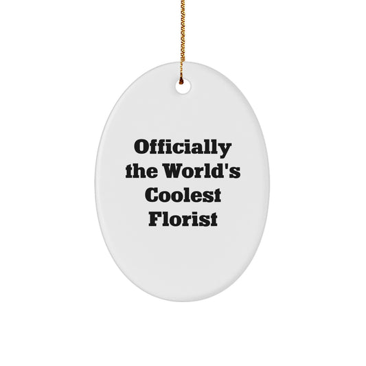 Funny Florist Gifts from Friends, Officially The World's Coolest Florist Oval Ornament for Christmas Unique Gifts - Image 1