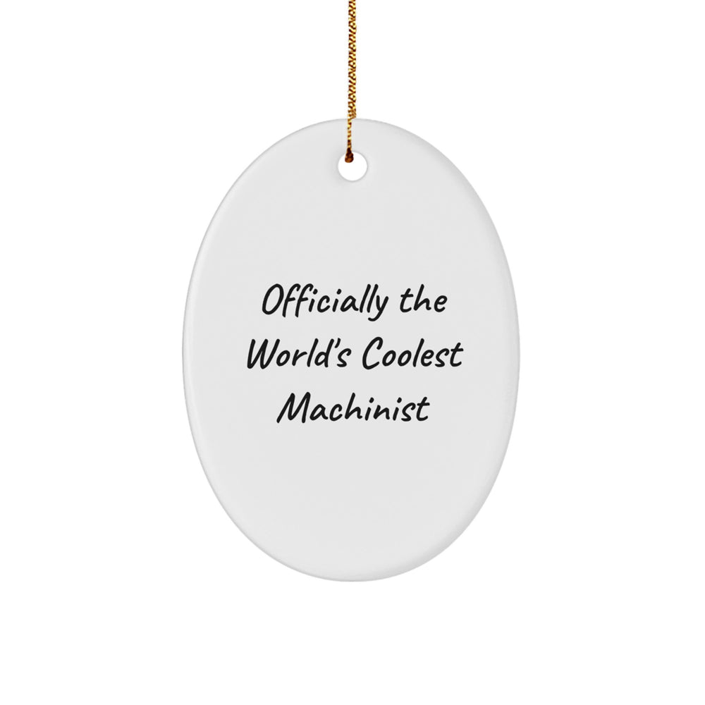 Funny Machinist Gifts for Him, Officially The World's Coolest Machinist Oval Ornament, Christmas Unique Presents from Men to Machinist Friends - Image 1