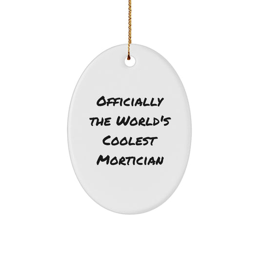 Funny Mortician Gifts for Men, Gifts from Friends, Mortician Oval Ornament, Christmas Unique Gifts, 'Officially The World's Coolest Mortician' - Image 1
