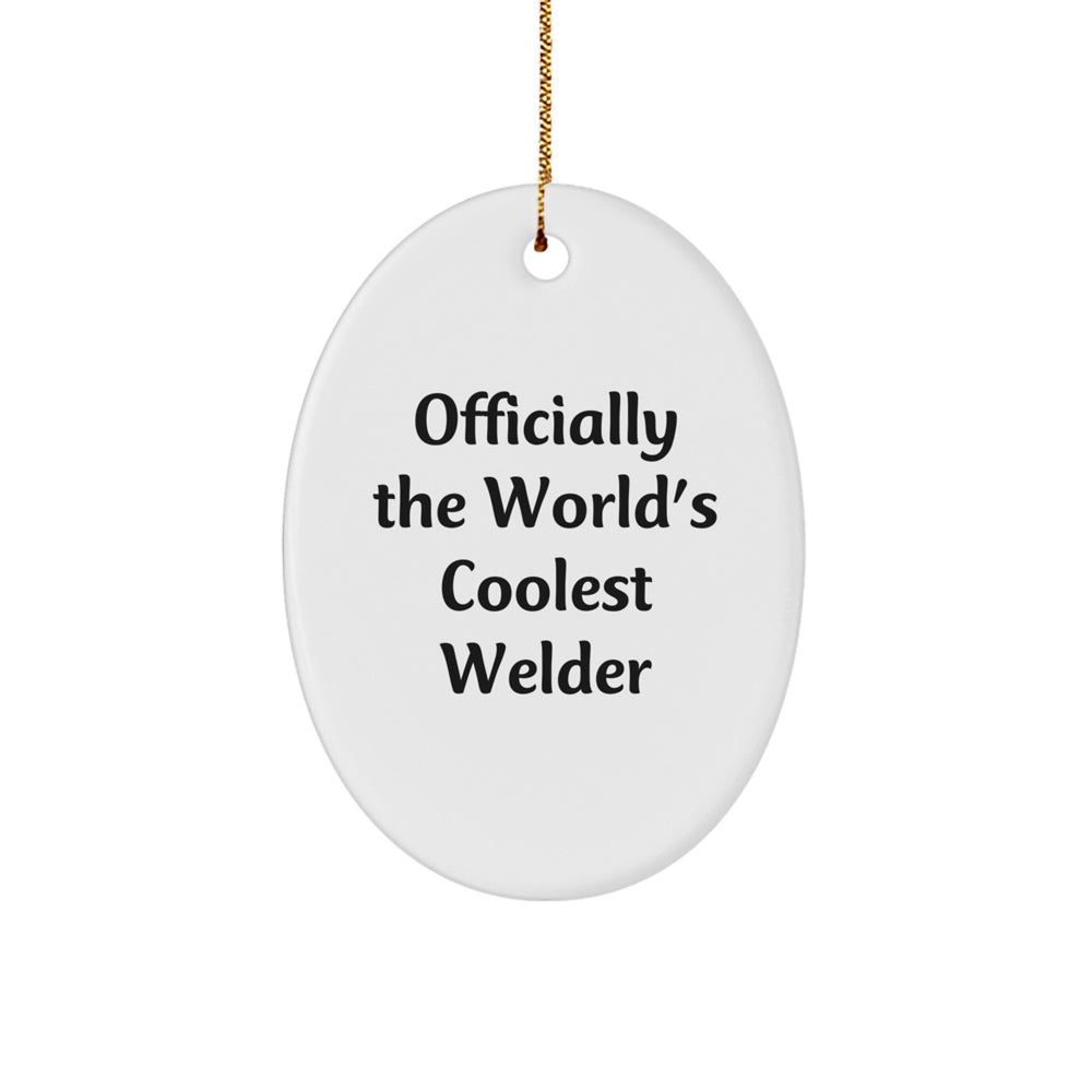 Funny Welder Gifts from Friends, Christmas Unique Gifts for Men, Oval Ornament with 'Officially The World's Coolest Welder' - Image 1