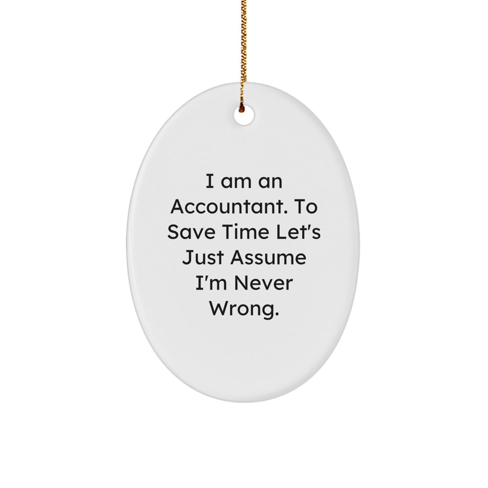 Accountant Gifts for Men Oval Ornament - Funny Quote 'I Am An Accountant Never Wrong' Christmas Unique Gifts from Family - Image 1