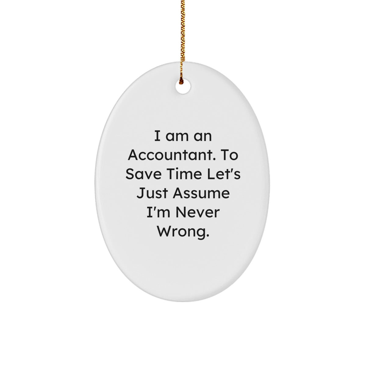 Accountant Gifts for Men Oval Ornament - Funny Quote 'I Am An Accountant Never Wrong' Christmas Unique Gifts from Family - Image 1