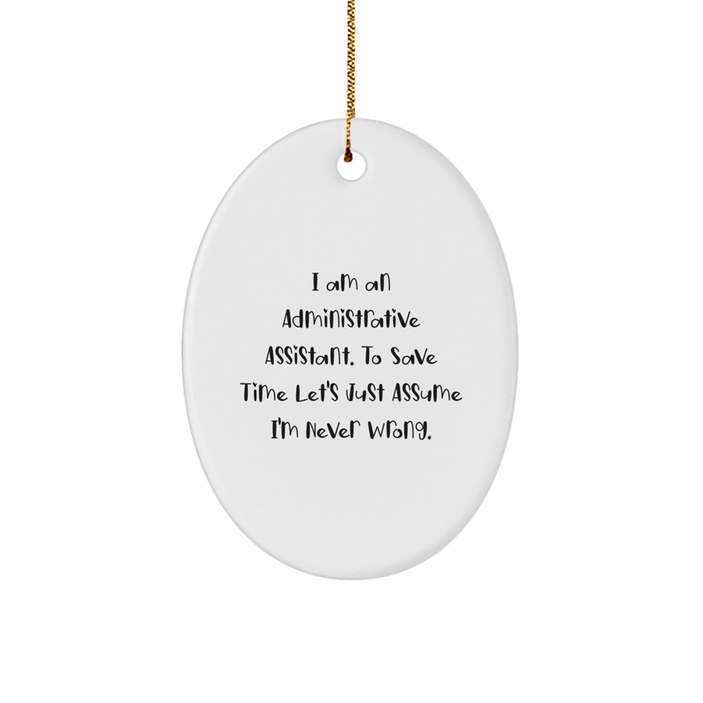 Funny Administrative Assistant Oval Ornament Gifts from Friends, Christmas Unique Gifts for Administrative Assistant, Inspirational Oval Ornament Quote - I'm Never Wrong - Image 1