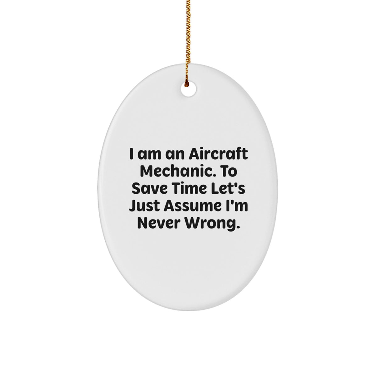 Funny Aircraft Mechanic Gifts - 'Assume I'm Never Wrong' Oval Ornament, Perfect Christmas Unique Gifts from Friends or Family to Mechanic Men or Women - Image 1