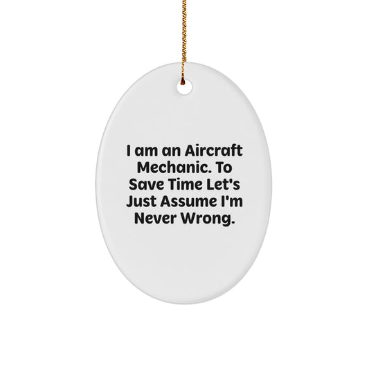 Funny Aircraft Mechanic Gifts - 'Assume I'm Never Wrong' Oval Ornament, Perfect Christmas Unique Gifts from Friends or Family to Mechanic Men or Women - Image 1