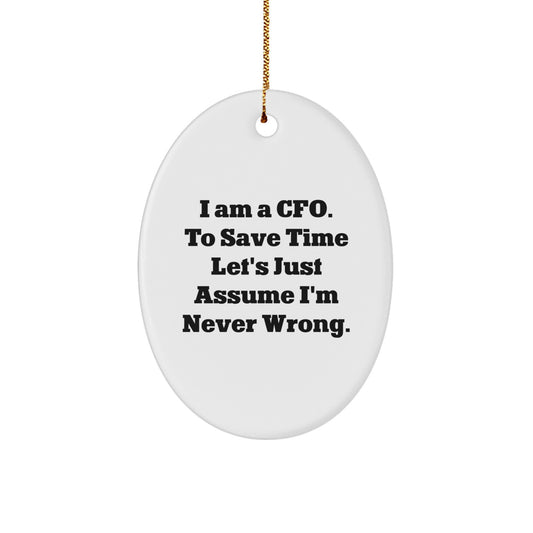 Funny CFO Gifts from Friends, Oval Ornament for Christmas Unique Gifts, I Am A Cfo. To Save Time Let's Just Assume I'm Never Wrong. - Image 1
