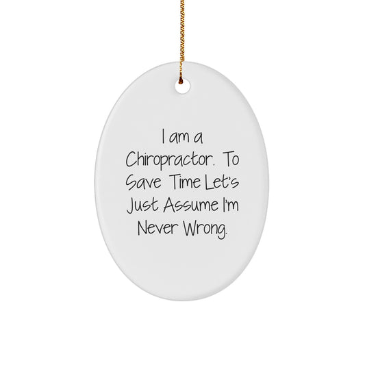 Funny Chiropractor Gifts for Men - Oval Ornament from Friends - I Am A Chiropractor. To Save Time Let's Just Assume I'm Never Wrong. Christmas Unique Decorations - Image 1