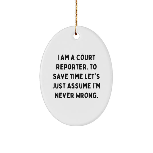 Funny Court Reporter Gifts from Friends, Unique Oval Ornament for Court Reporter Family, 'I Am A Court Reporter. To Save Time Let's Just Assume I'm Never Wrong.' Christmas Unique Gifts - Image 1