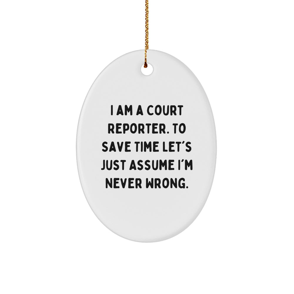 Funny Court Reporter Gifts from Friends, Unique Oval Ornament for Court Reporter Family, 'I Am A Court Reporter. To Save Time Let's Just Assume I'm Never Wrong.' Christmas Unique Gifts - Image 1