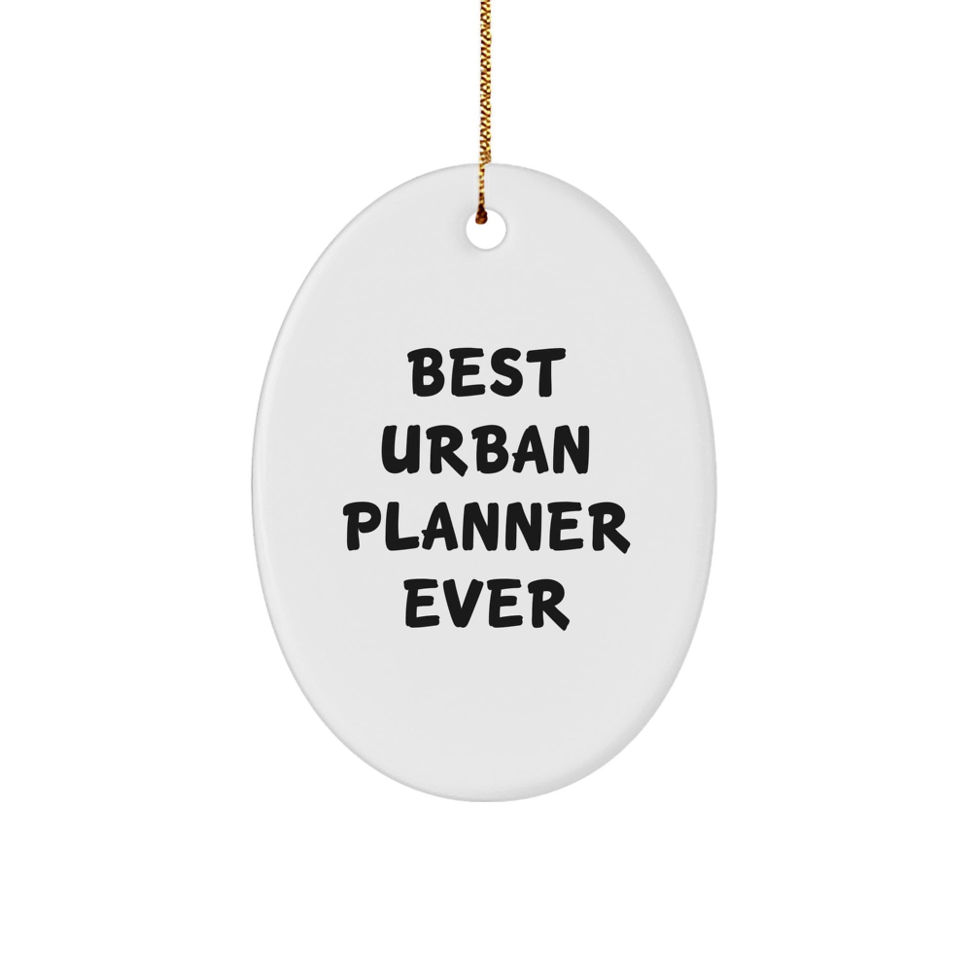 Funny Urban Planner Gifts for Friends from Men, Oval Ornament Ever, Unique Christmas Unique Gifts for Urban Planner - Image 1