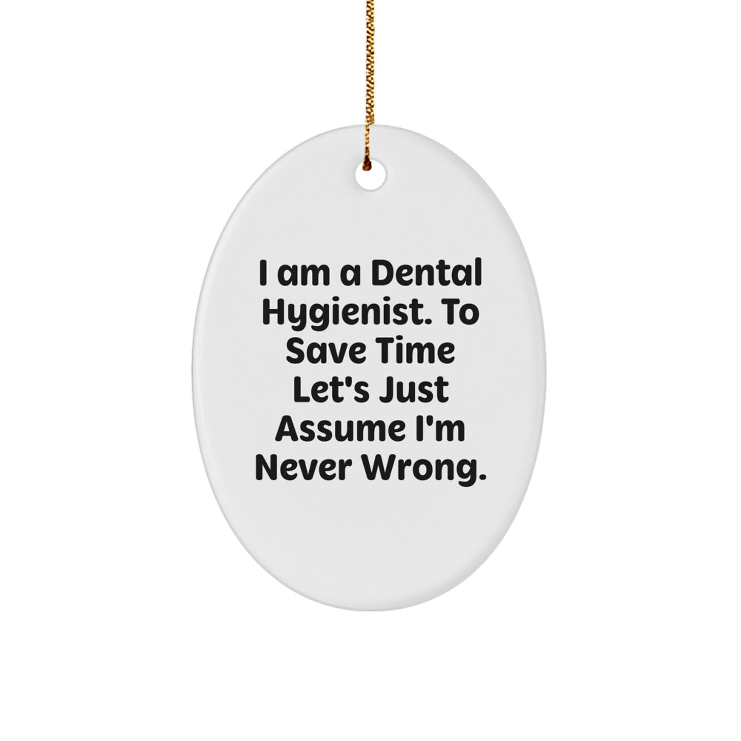 Funny Dental Hygienist Gifts, Oval Ornament with Humorous Quote 'I'm Never Wrong', Perfect Christmas Unique Gifts from Friends to Dental Hygienist - Image 1