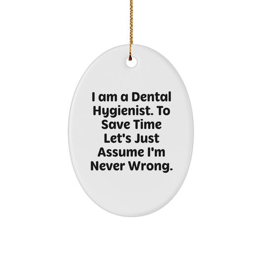 Funny Dental Hygienist Gifts, Oval Ornament with Humorous Quote 'I'm Never Wrong', Perfect Christmas Unique Gifts from Friends to Dental Hygienist - Image 1