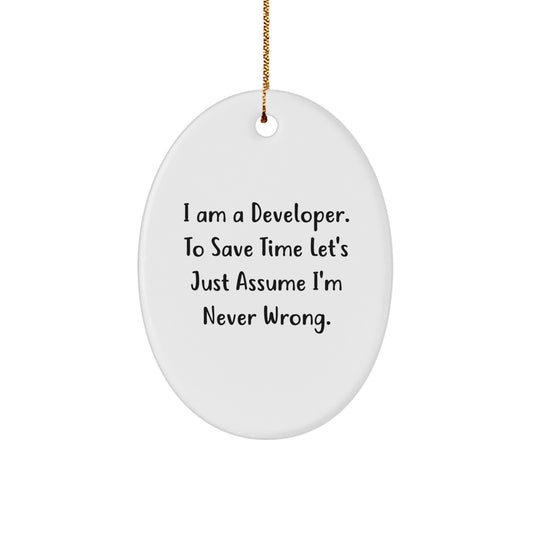 Funny Developer Gifts from Friends, Oval Shaped Ornament for Christmas Unique Gifts for Men or Women, 'I Am A Developer. To Save Time Let's Just Assume I'm Never Wrong.' - Image 1