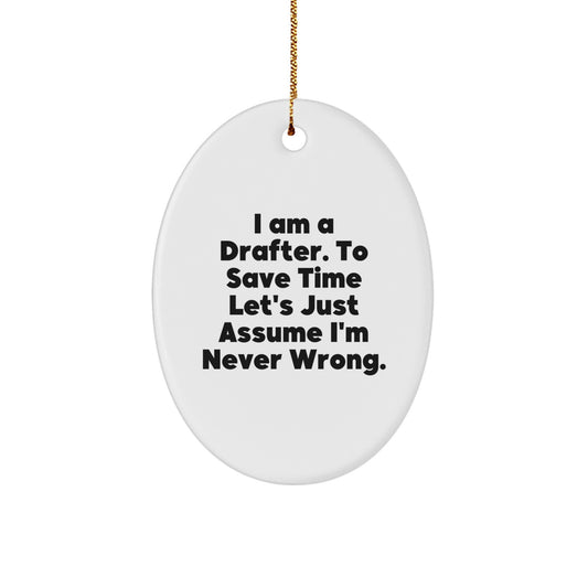 Funny Drafter Gifts from Men, Oval Ornament for Drafter Friends Coworkers Family, Inspirational Quote I'm Never Wrong Christmas Unique - Image 1
