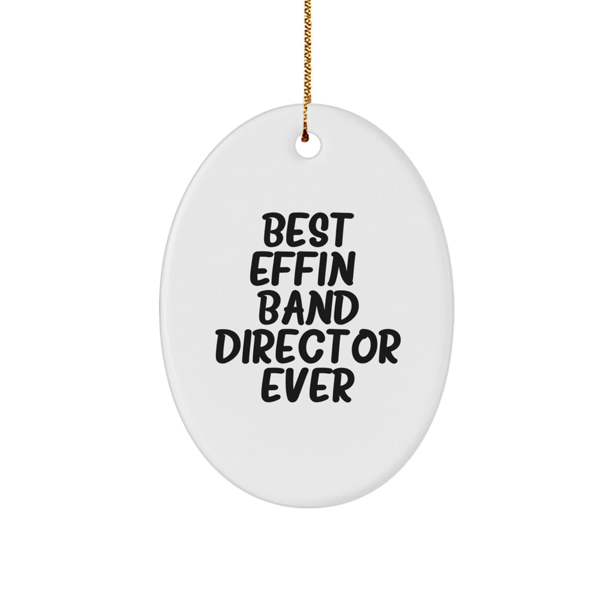 Funny Christmas Unique Gifts from Men to Band Director Oval Ornament Best Effin' Ever - Image 1