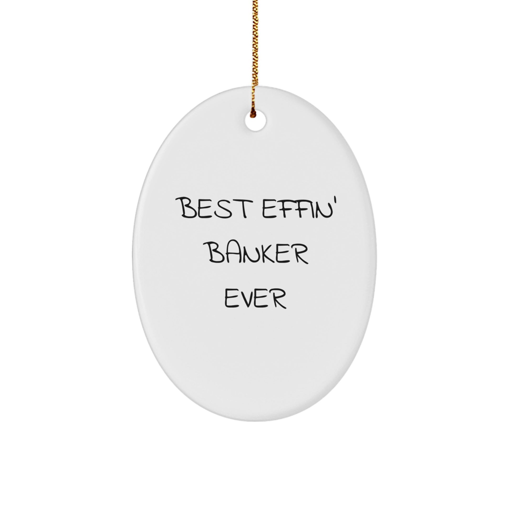Funny Banker Gifts, Oval Ornament Quote for Christmas Unique Gifts from Friends, Coworkers, or Family to the Best Effin' Banker Ever - Image 1