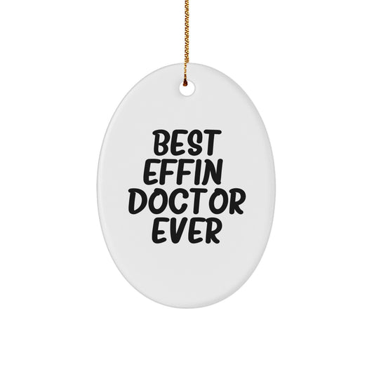 Funny Doctor Gifts from Friends and Family - Best Effin' Doctor Ever Oval Ornament for Christmas Unique Gifts - Image 1