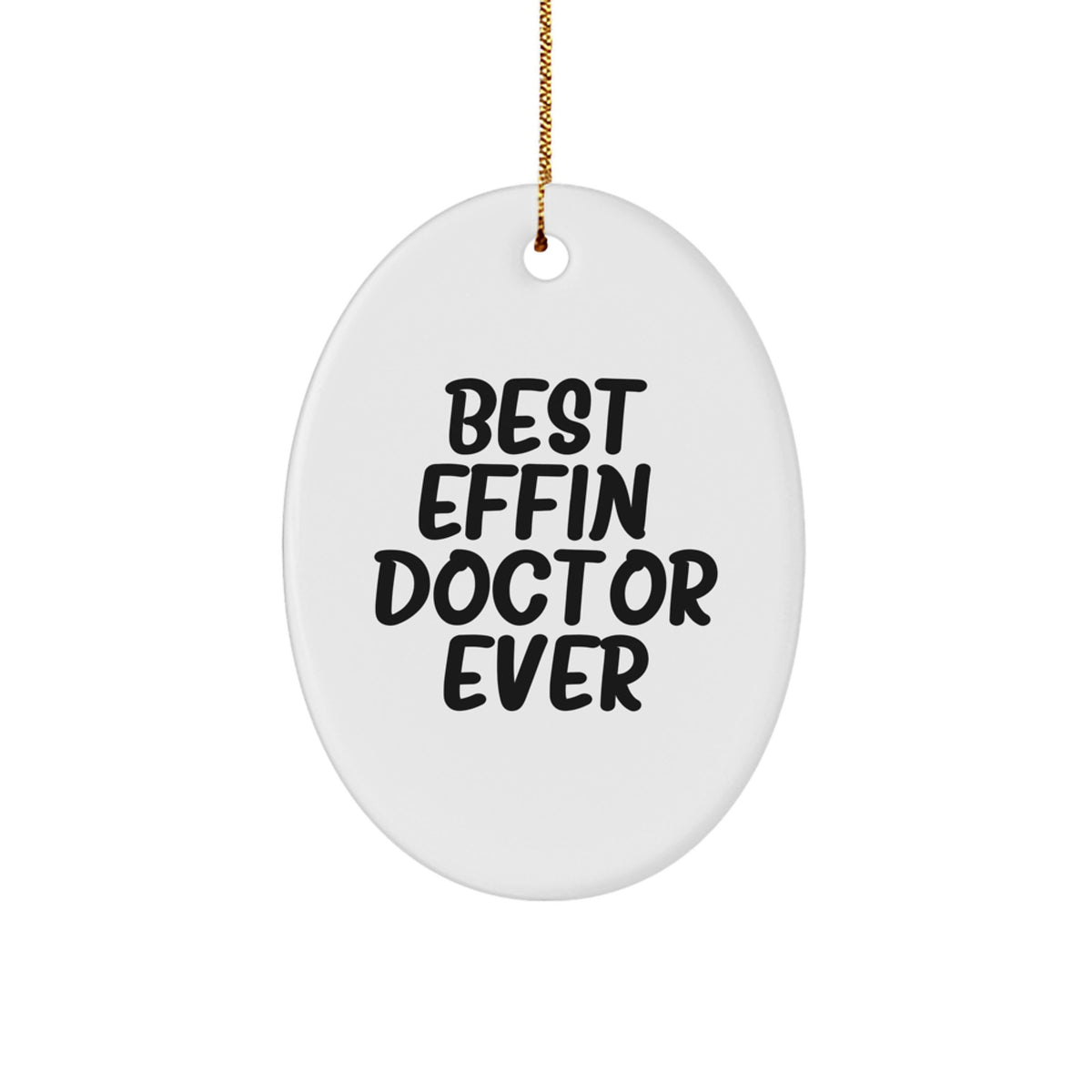 Funny Doctor Gifts from Friends and Family - Best Effin' Doctor Ever Oval Ornament for Christmas Unique Gifts - Image 1
