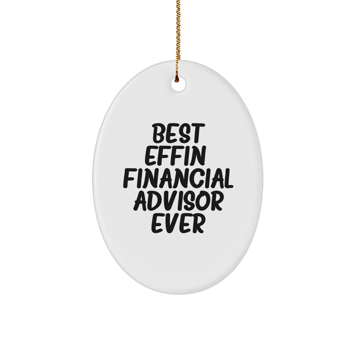 Funny Financial Advisor Oval Ornament Gifts from Friends to Men - Best Effin' Ever - Image 1