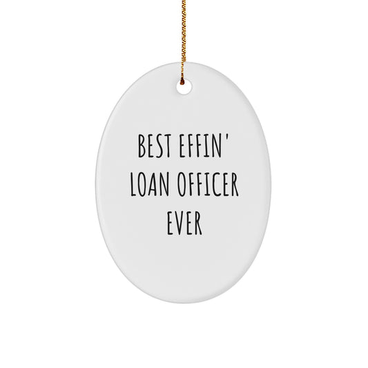 Funny Loan Officer Gifts, Oval Ornament 'Best Effin' Loan Officer Ever' for Men, Unique Christmas Unique Gifts for Loan Officer Friends, Coworkers, and Family - Image 1