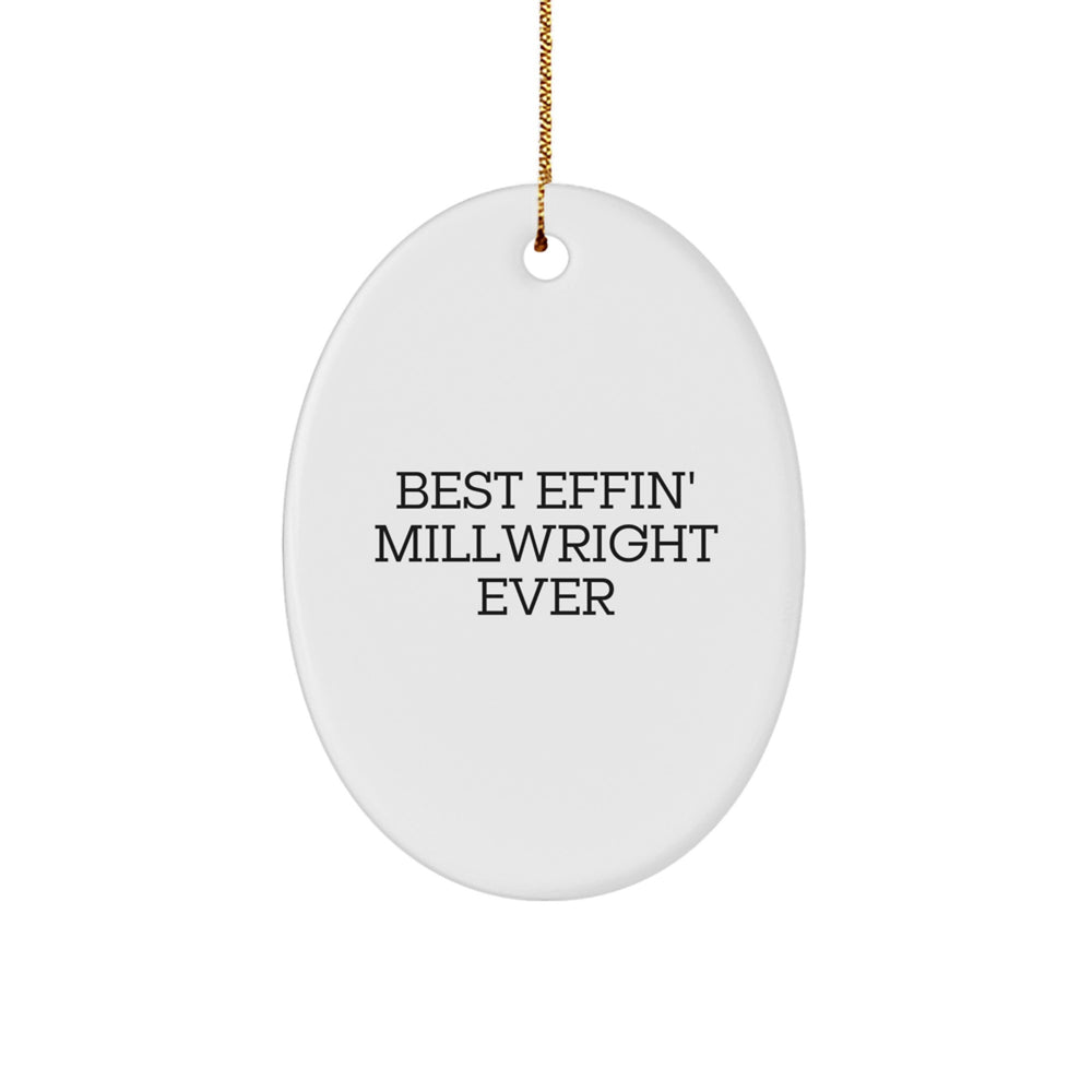 Funny Millwright Gifts for Men, Oval Ornament from Best Effin' Millwright Ever - Image 1
