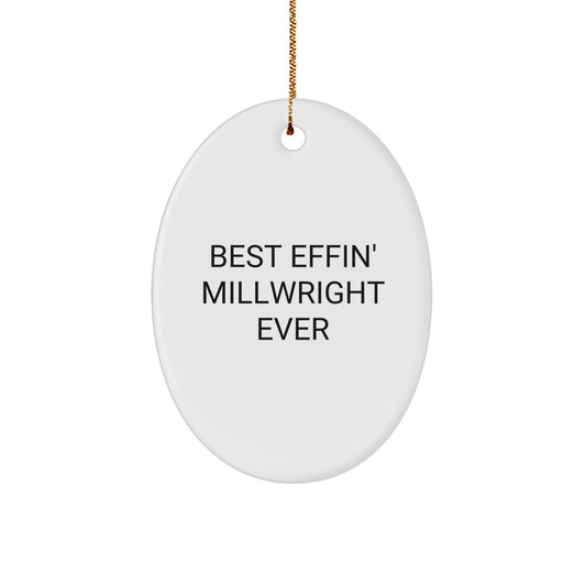 Funny Millwright Oval Ornament Gifts from Friends for Men, Best Effin' Millwright Ever Christmas Unique Gifts - Image 1
