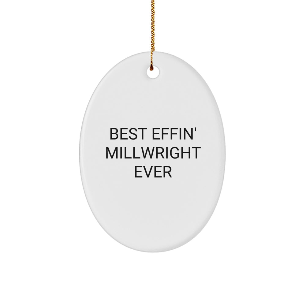 Funny Millwright Oval Ornament Gifts from Friends for Men, Best Effin' Millwright Ever Christmas Unique Gifts - Image 1