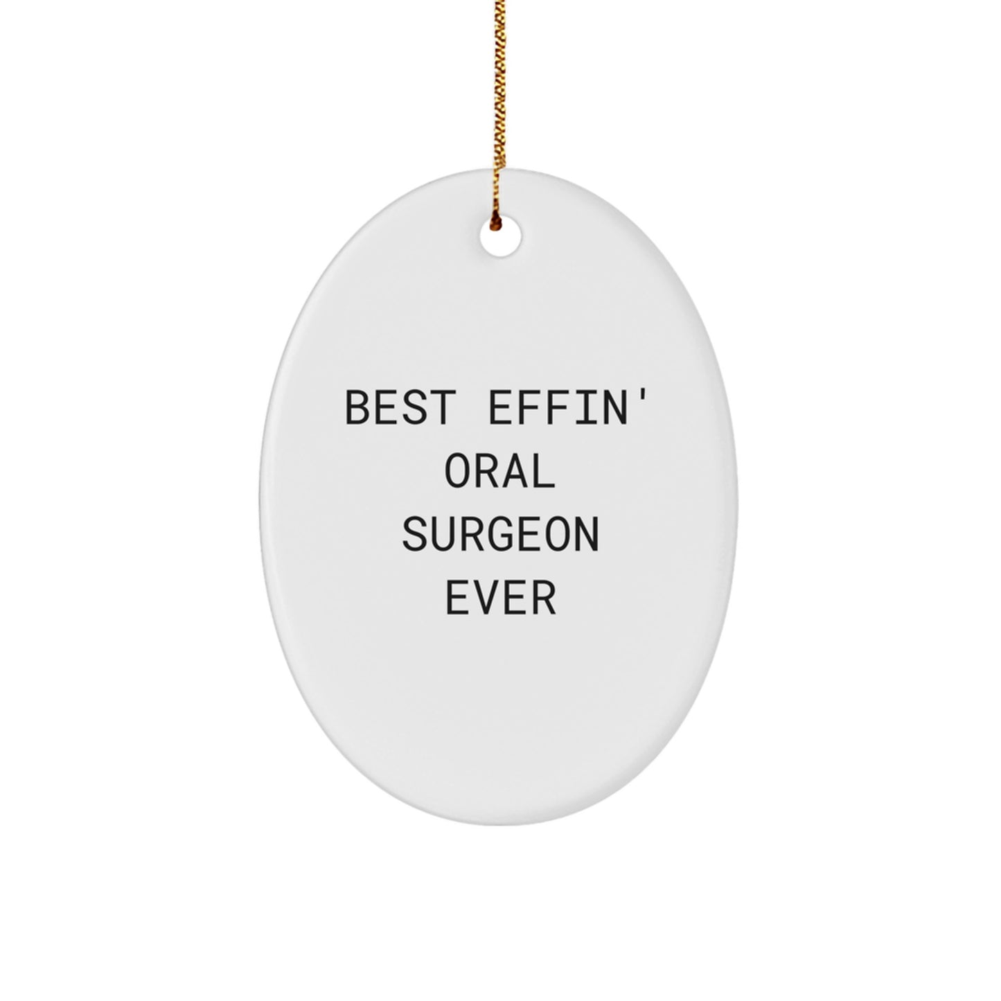 Gifts from Friends and Family for Best Effin' Oral Surgeon Ever, Oval Ornament, Funny Quote, Christmas Unique Gifts - Image 1