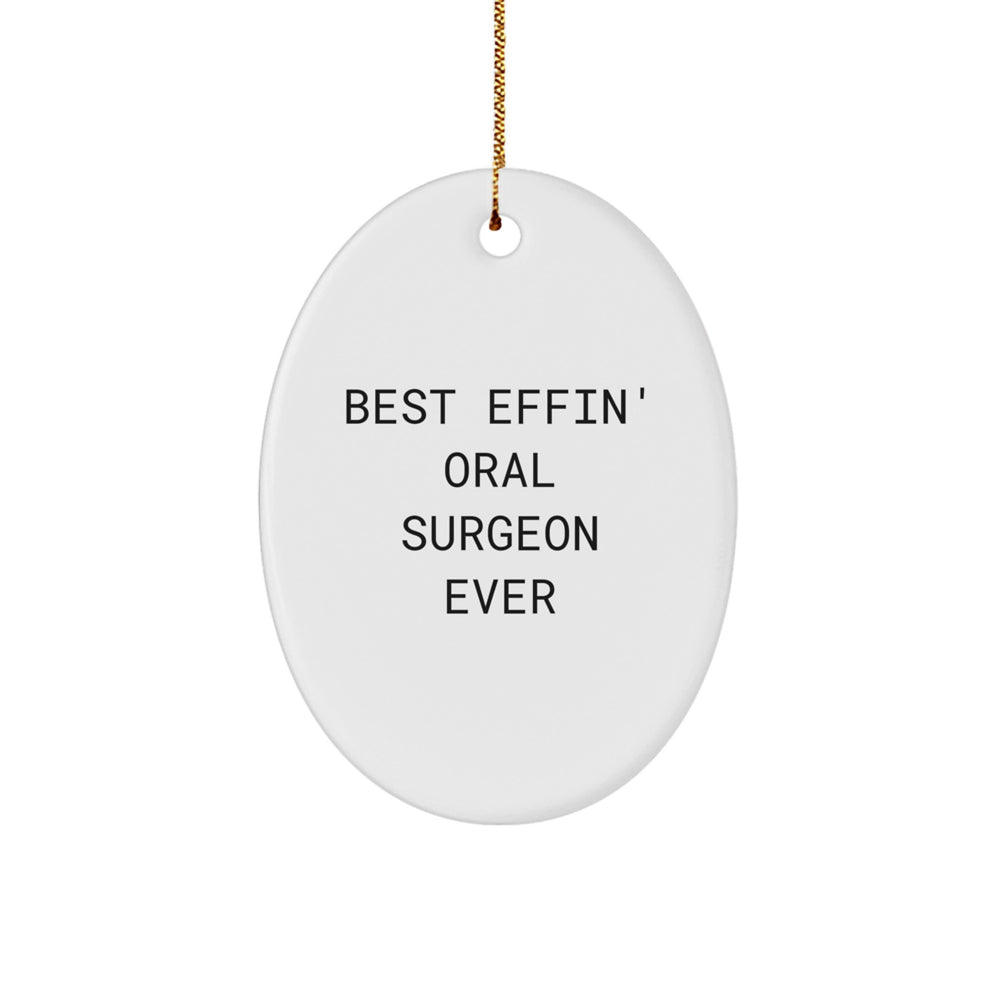 Gifts from Friends and Family for Best Effin' Oral Surgeon Ever, Oval Ornament, Funny Quote, Christmas Unique Gifts - Image 1