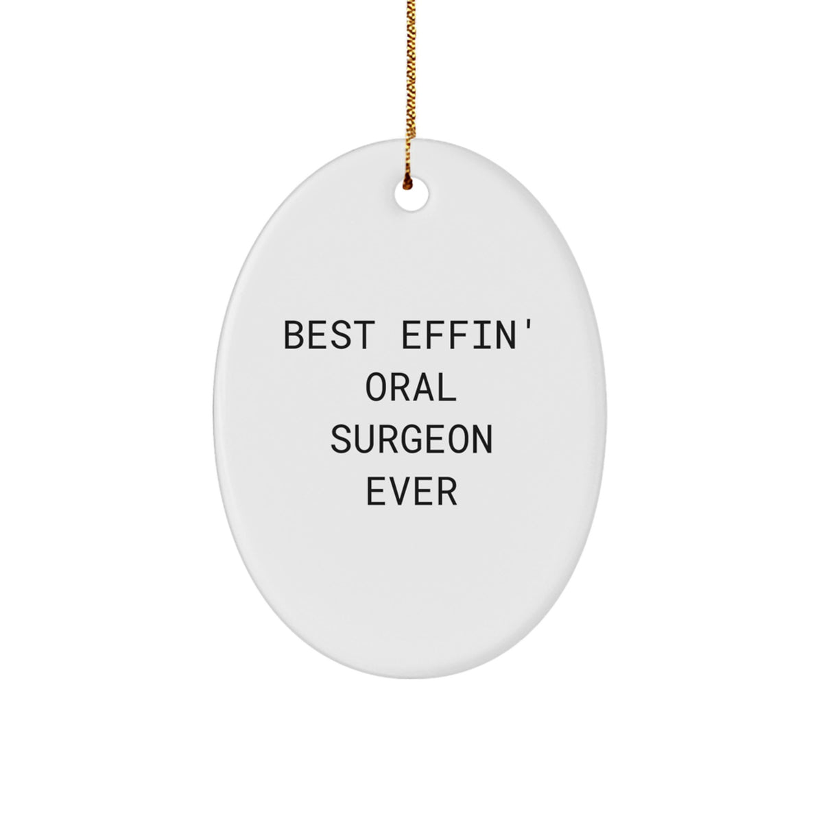 Gifts from Friends and Family for Best Effin' Oral Surgeon Ever, Oval Ornament, Funny Quote, Christmas Unique Gifts - Image 1