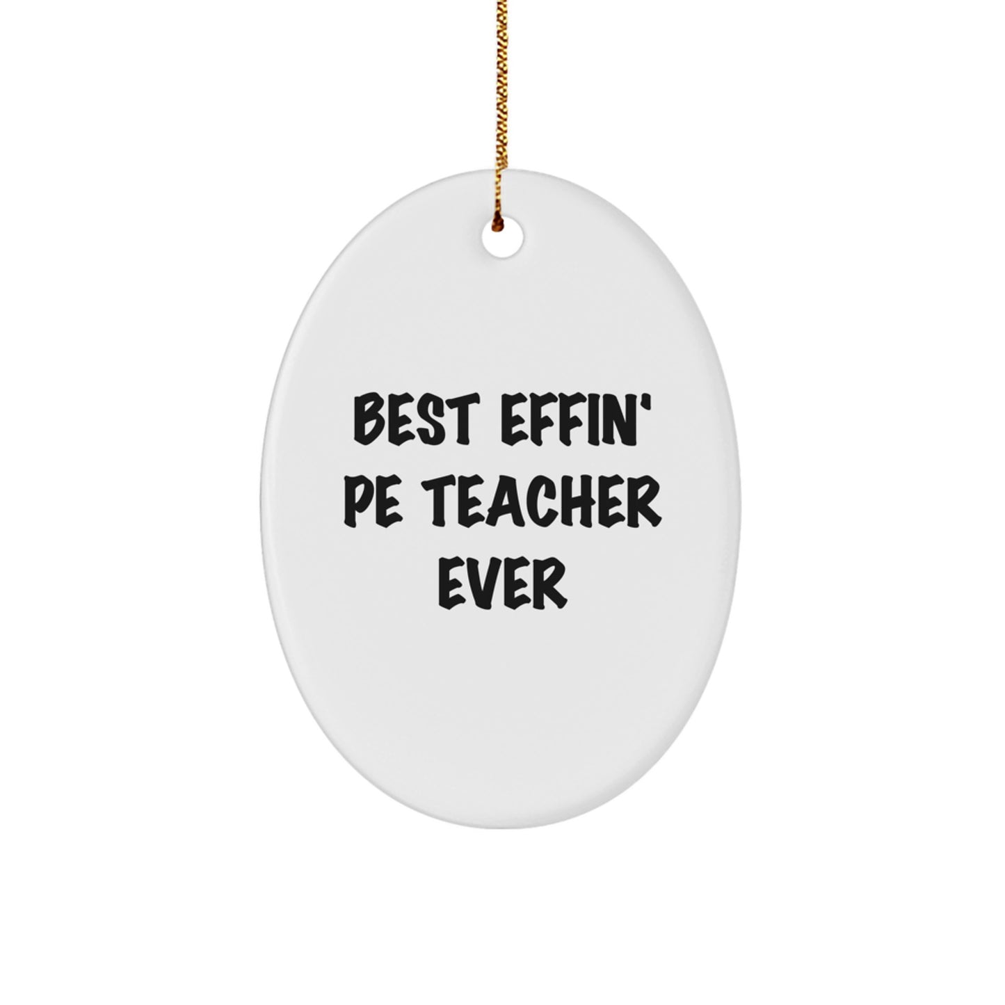 Funny PE Teacher Gifts from Friends - 'Best Effin' Pe Teacher Ever' Oval Ornament for Christmas - Image 1