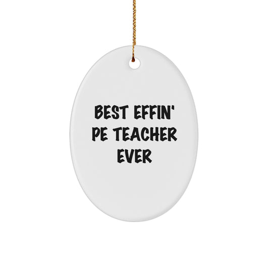 Funny PE Teacher Gifts from Friends - 'Best Effin' Pe Teacher Ever' Oval Ornament for Christmas - Image 1