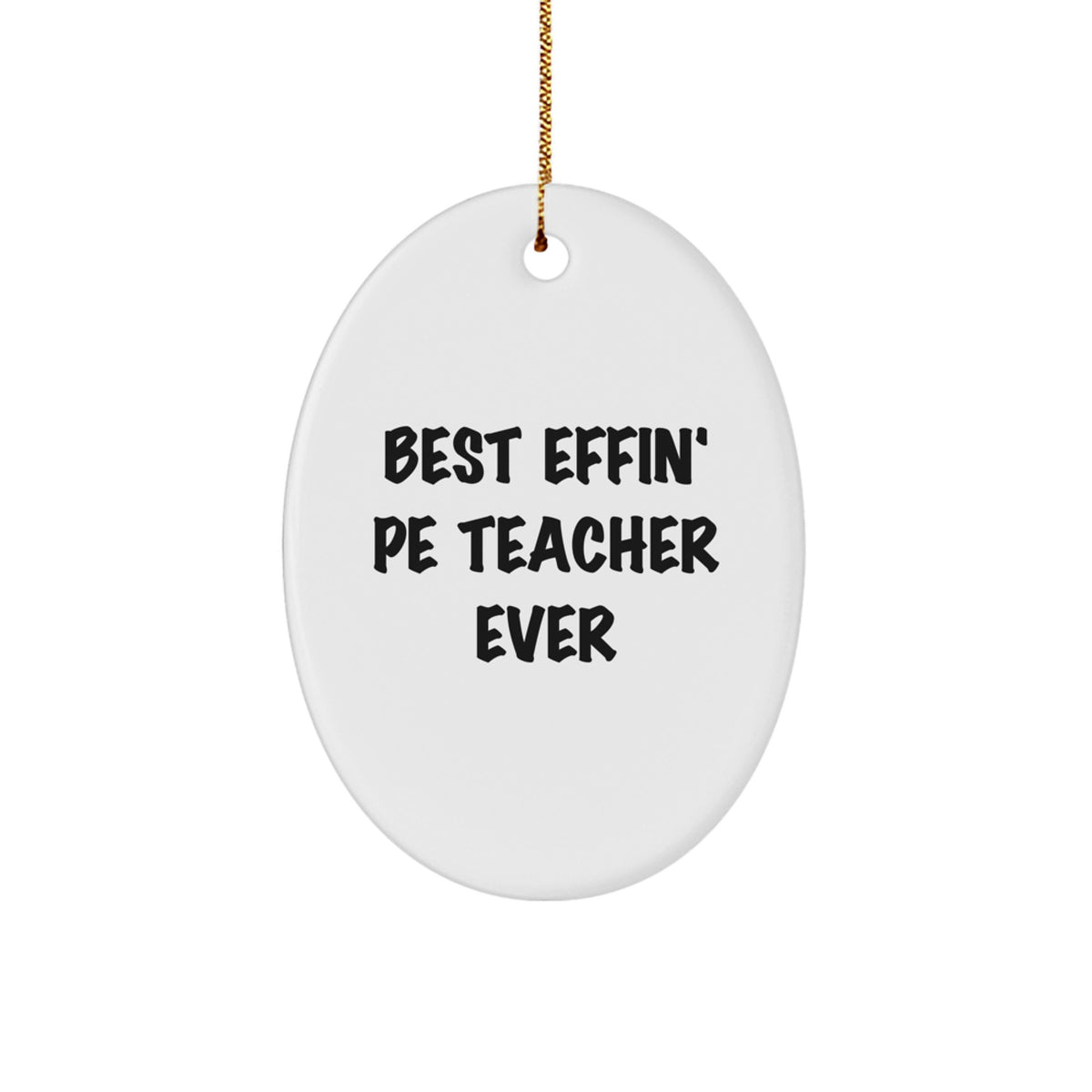 Funny PE Teacher Gifts from Friends - 'Best Effin' Pe Teacher Ever' Oval Ornament for Christmas - Image 1