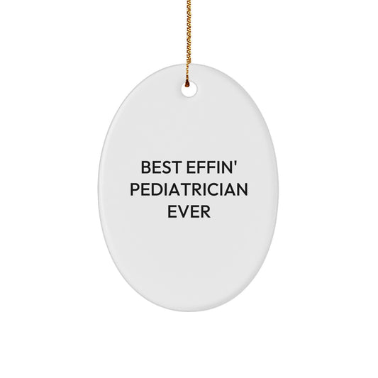 Funny Quotes for Pediatrician Gifts from Friends - Oval Ornament, Best Effin' Pediatrician Ever, Christmas Unique Gifts for Women - Image 1