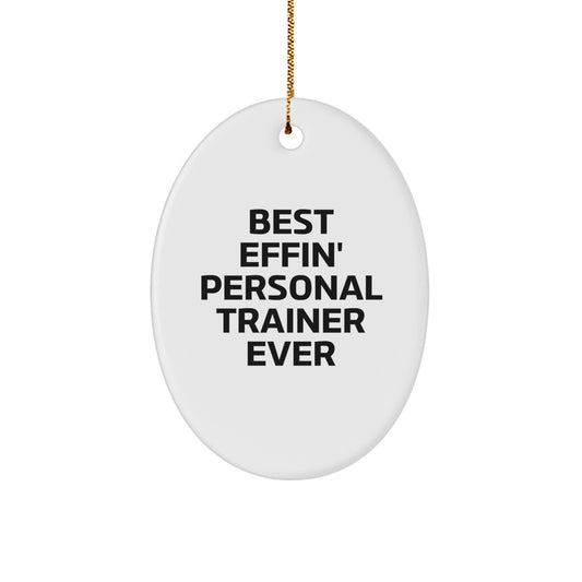 Funny Personal Trainer Gifts from Friends for Personal Trainers Christmas Unique Decorations Oval Ornament Best Effin' Ever - Image 1