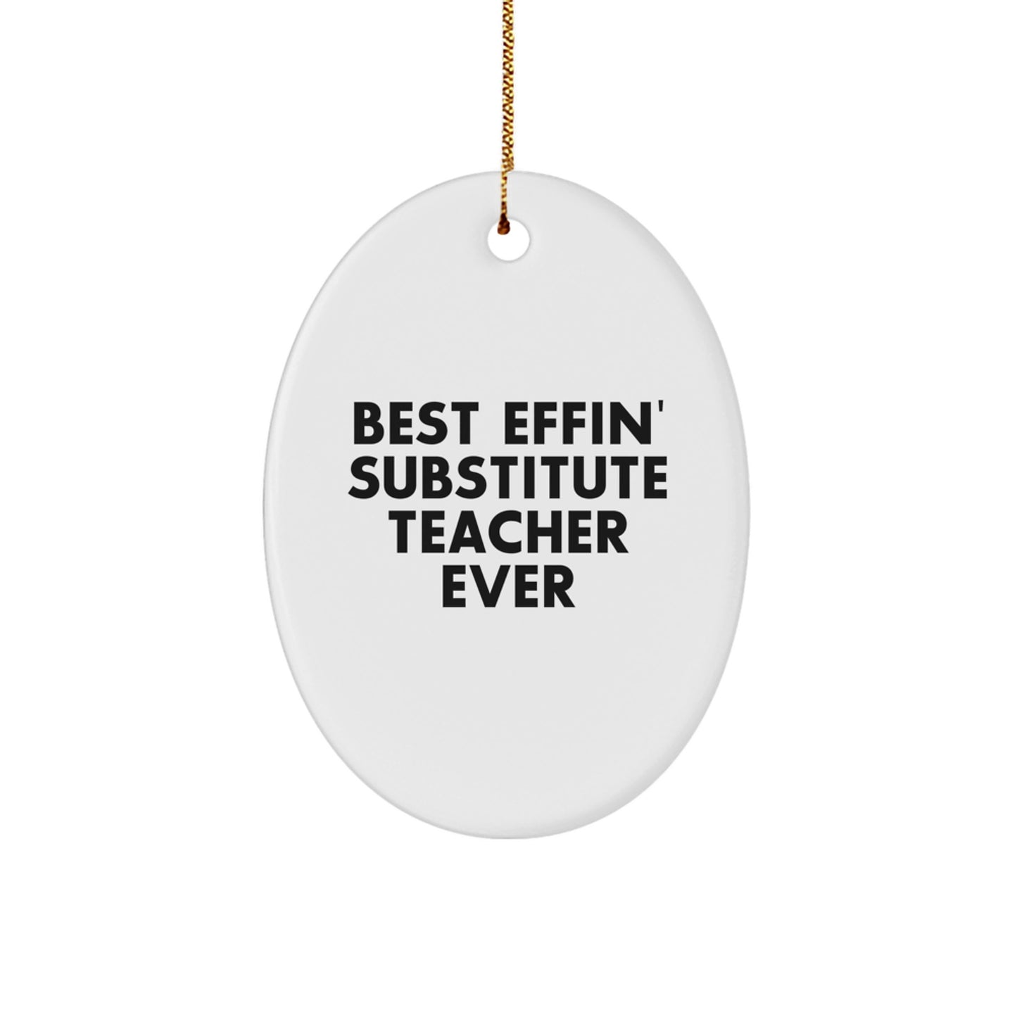 Funny Substitute Teacher Gifts for Men Women Friends Coworkers Family - Oval Ornament with Best Effin' Quote - Christmas Unique Decorations - Image 1
