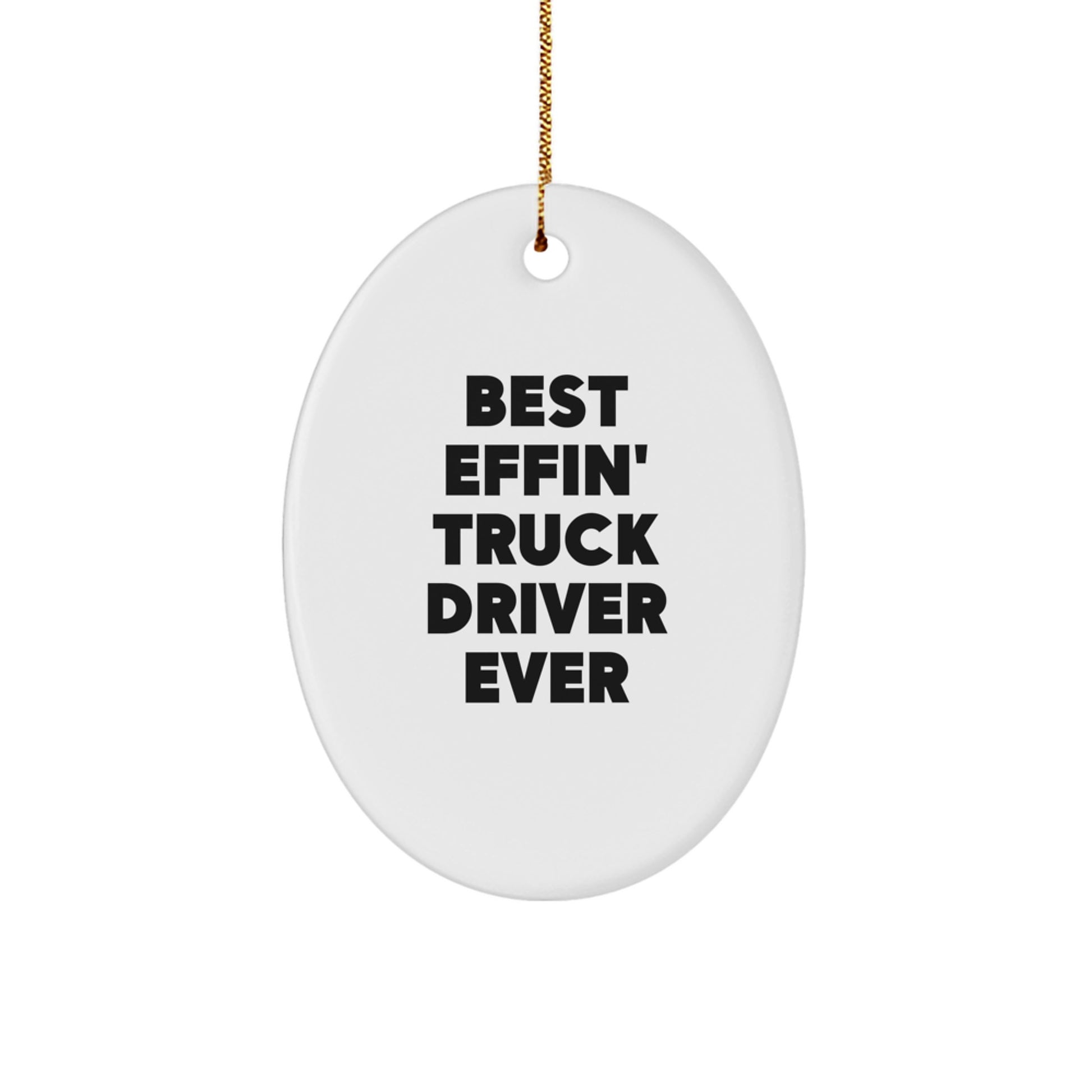 Funny Truck Driver Gifts from Men to Their Favorite Truck Driver, Christmas Unique Gifts, Best Effin' Truck Driver Ever Oval Ornament - Image 1