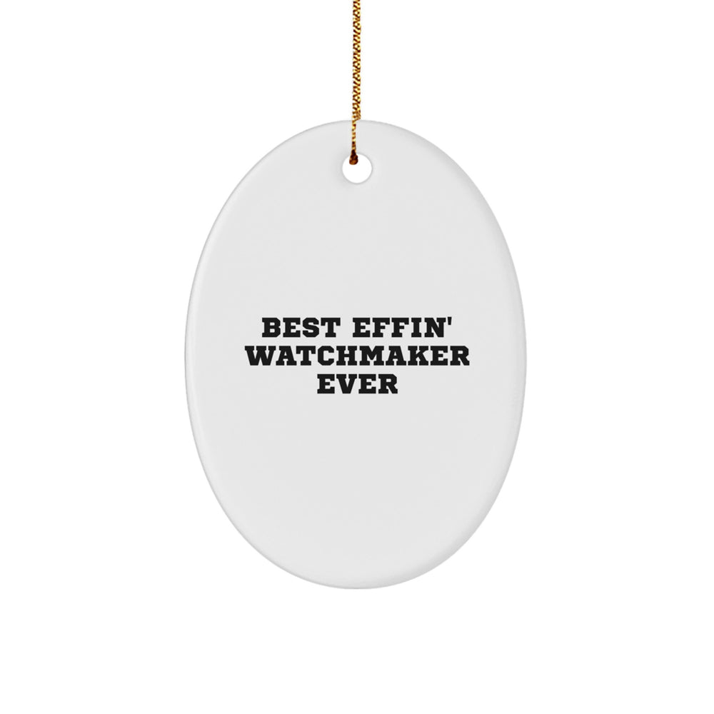 Funny Watchmaker Gifts, Best Effin' Watchmaker Ever Oval Ornament, Unique Christmas Unique Gifts for Friends, Family, Coworkers from Watchmaker Enthusiasts - Image 1
