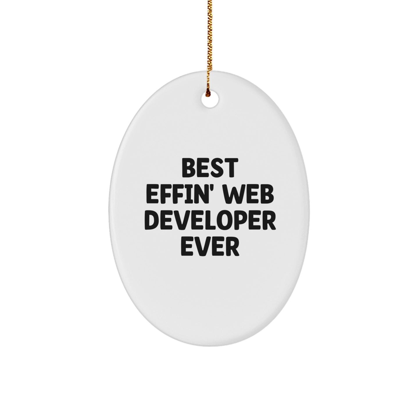 Funny Web Developer Christmas Unique Gifts from Friends to Men Oval Ornament - 'Best Effin' Web Developer Ever' - Image 1
