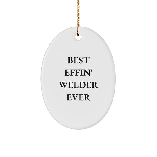 Funny Welder Gifts from Friends and Family, Best Effin' Welder Ever Oval Ornament, Unique Christmas Decorations for Men, Women, and Coworkers - Image 1