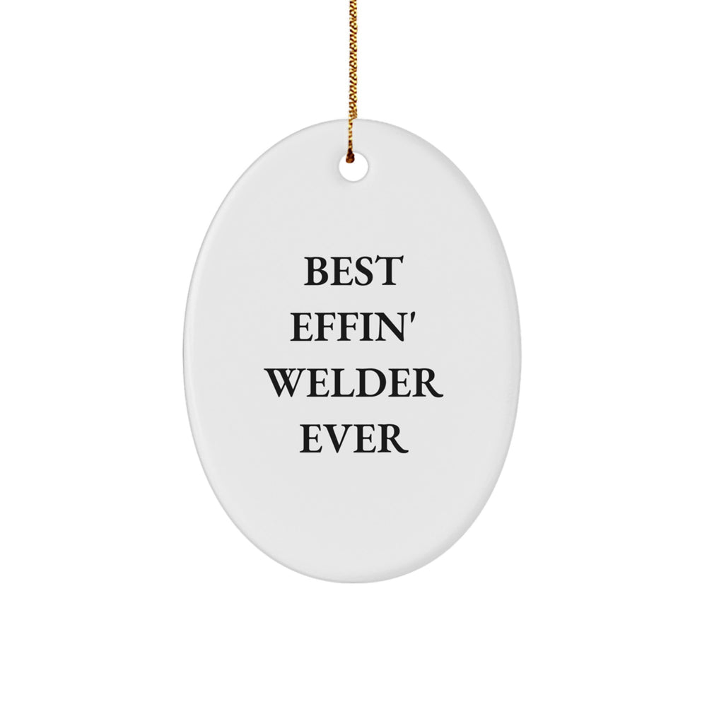 Funny Welder Gifts from Friends and Family, Best Effin' Welder Ever Oval Ornament, Unique Christmas Decorations for Men, Women, and Coworkers - Image 1